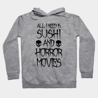 All I Need Is Sushi And Horror Movies Hoodie